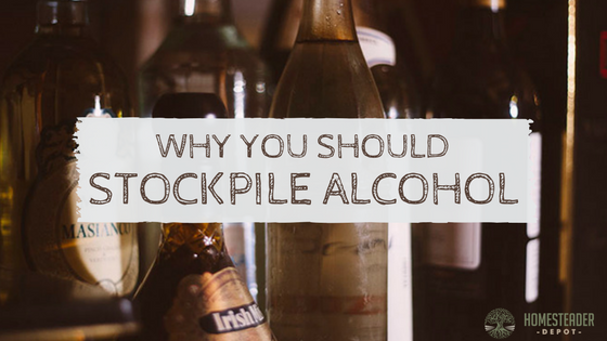 Reasons to Stockpile Alcohol