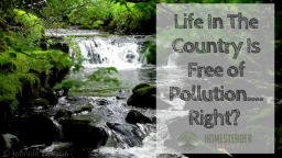 Life In The Country Is Free of Pollution….Right?