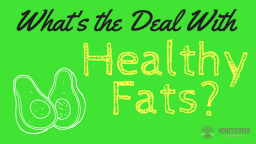 What’s The Deal With Healthy Fats?